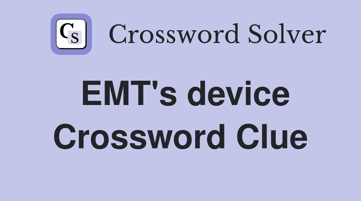 EMT s device Crossword Clue Answers Crossword Solver